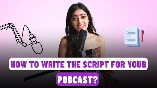 How to Write the script for your podcast?  Megha Bhatia 