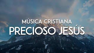 Música Cristiana  Precioso Jesús Video De Letras