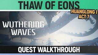 Wuthering Waves - Thaw of Eons - Huanglong I - Act 7 - Quest Walkthrough