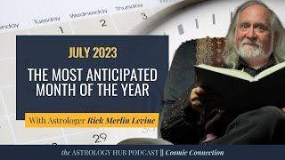 COSMIC CONNECTION July Monthly Horoscope w Astrologer Rick Merlin Levine