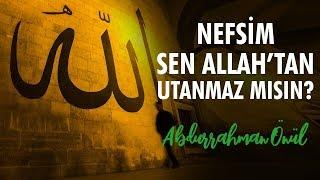 Nefsim Sen Allahtan Utanmaz Mısın? - Abdurrahman Önül  İlahiler