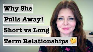 Why is She Pulling Away? Short Term vs Long Term Relationships