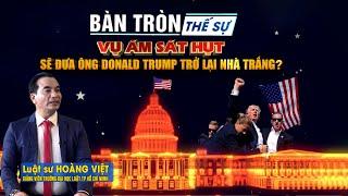 Bàn tròn thế sự Vụ ám sát hụt sẽ đưa ông Donald Trump trở lại Nhà Trắng?