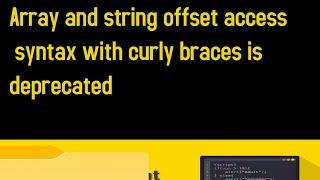 Array and string offset access syntax with curly braces is deprecated