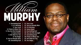 W i l l i a m M u r p h y Greatest Hits  Top Christian Gospel Worship Songs