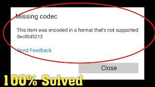 Fix - This item was encoded in a format thats not supported  0xc00d5212 error  Missing codec