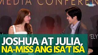 Joshua Garcia at Julia Barretto umaming na-mis ang isa’t isa sa mediacon ng UnHappy For You