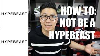 HOW TO NOT BE A HYPEBEAST