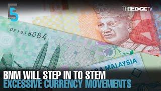 EVENING 5 BNM will intervene to stem excessive currency movements