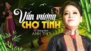 Vấn Vương Chợ Tình Lyric - Anh Thơ  Nhạc Vùng Cao Tây Bắc Sáng tác Hoàng Bình