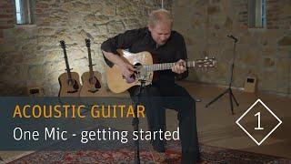 How to Record Acoustic Guitar with only One Mic - Part 1 Getting Started