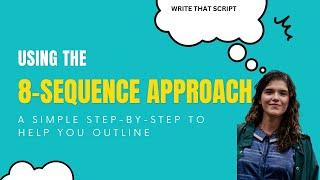 The Sequence Approach how to effectively outline your script in eight steps SCREENWRITING LESSONS