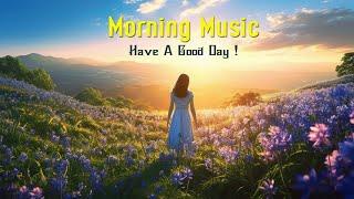 POSITIVE MORNING MUSIC - Happy Music to Start Your Day - Background Music For Stress Relief Relax