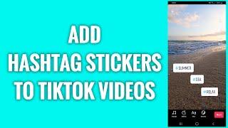 How To Add Hashtag Stickers To TikTok Videos