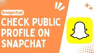 How to Check Someones Public Profile on Snapchat  Check a Public Profile on Snapchat