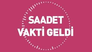 Saadet Vakti Geldi