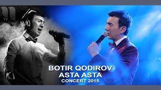 Botir Qodirov - Ey dostim  Ботир Кодиров - Эй дустим concert 2015