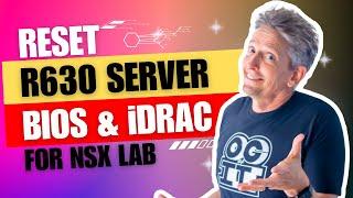 How to Reset the BIOS and iDRAC on a Dell R630 Server  NSX Home Lab Part 2