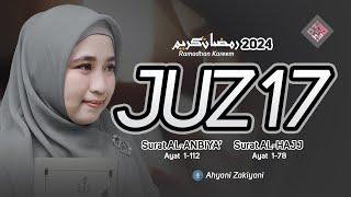 Murottal Juz 17 RAMADHAN 2024 Surat AL-ANBIYA dan ALHAJJ Full Quran Recitation - Ahyani Zakiyani