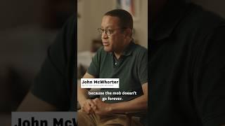 ‘The mob doesn’t go forever’ - John McWhorter