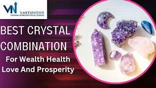 Best Crystal Combinations For Wealth Health Love And Negativity Crystals For All Problems