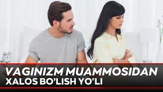 Vaginizm muammosidan xalos bo’lish yoli