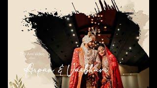 Arpan & Vaibhavi  Wedding Film 