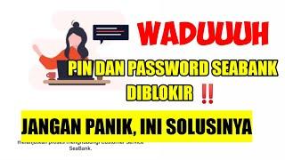 Lupa Pin dan Password Seabank ? Pin Seabank Salah terus ? diblokir ? Ini Cara Mudah Mengatasinya