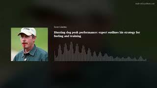 Hunting dog peak performance expert outlines his strategy for fueling and training