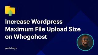 How to Increase WordPress Maximum File Upload Size on Whogohost