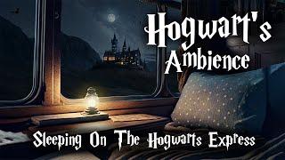 Sleeping On The Hogwarts Express  7 Hours Of Ambience  Rainy Night At Hogwarts