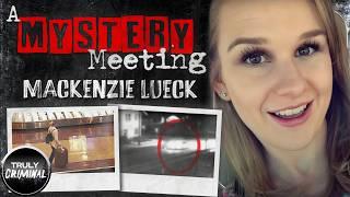 A Mystery Meeting The Search For Mackenzie Lueck