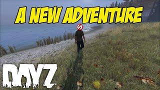 A NEW ADVENTURE - DAYZ