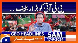 Big Relief to PTI  Geo News 5 AM Headlines  September 17 2024