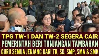 TPG TW-1 DAN TW-2 CAIR  PEMERINTAH BERI TAMBAHAN TUNJANGAN SELURUH GURU SEMUA JENJANG.