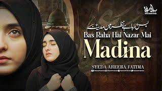 Heart Touching Naat  Bus Raha Hai Nazar Mai Madina  Syeda Areeba Fatima  Official Video