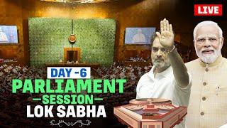 Live Parliament session Live  6th of Day Lok Sabha Parliament Session  Rahul Gandhi  PM Modi