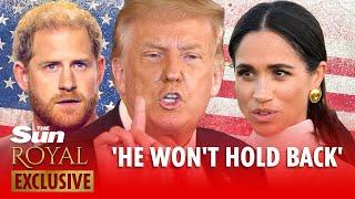 Meghan & Harry should be VERY worried - Donald Trump is unpredictable & WONT hold back in visa row