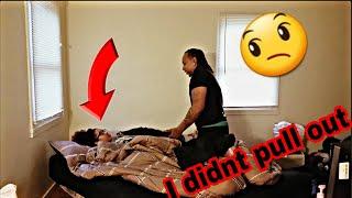 I DIDNT PULL OUT PRANK ON GIRLFRIEND GONE WRONG