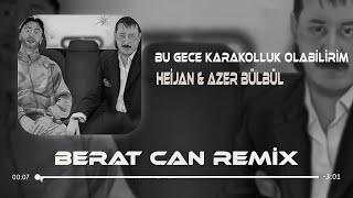 Heijan & Azer Bülbül - Bu Gece Karakolluk Olabilirim Berat Can Remix