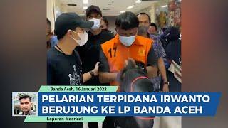 Pelarian Terpidana Irwanto Akhirnya Berujung ke LP Banda Aceh