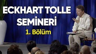 Eckhart Tolle Semineri  1. Bölüm  Düşünmek Ya da Düşünmemek