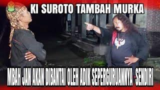 KEMURKAAN KI SUROTO TEGA BANTAI KAKAK SEPERGURUANNYA SENDIRI @MBAHDEN