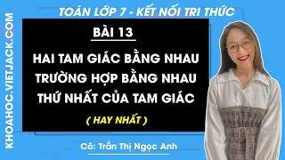 Toán 7 - Kết nối tri thức - Bài 13 Hai tam giác bằng nhau Trường hợp bằng nhau thứ nhất