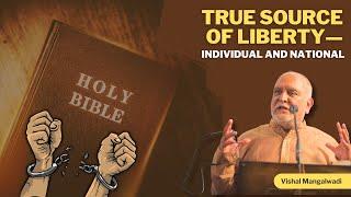 True Source of Liberty — Individual and National  Dr Vishal Mangalwadi