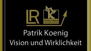 Patrik-Koenig VISION und WIRKLICHKEIT