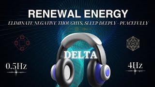 Rejuvenates Energy - Delta Binaural Beat Eliminates Negative Thoughts Deep Sleep Peace