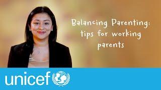 Balancing Parenting tips for working parents l UNICEF