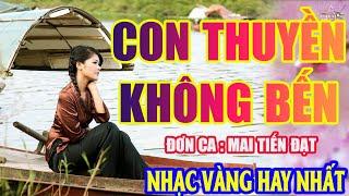 CON THUYỀN KHÔNG BẾN Lk Nhạc Trữ Tình Bolero Hay Nhất Triệu View - Top 1 Thịnh Hành 16-07