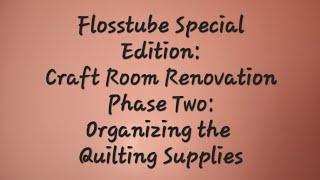 Flosstube Special Edition Craft Room Renovation Phase Two Quilting Supplies